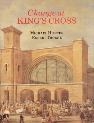 Item #19152 Change at King's Cross: From 1800 to the Present. Michael Hunter, Robert Thorne