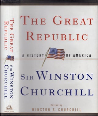 Item #19164 The Great Republic: A History of America. Winston S. Churchill