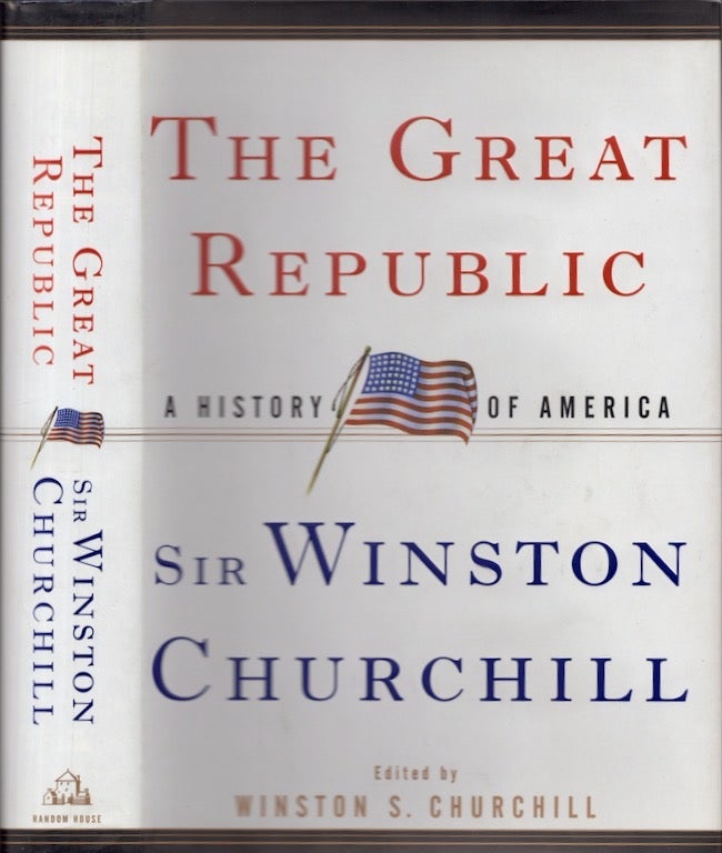 Item #19164 The Great Republic: A History of America. Winston S. Churchill.