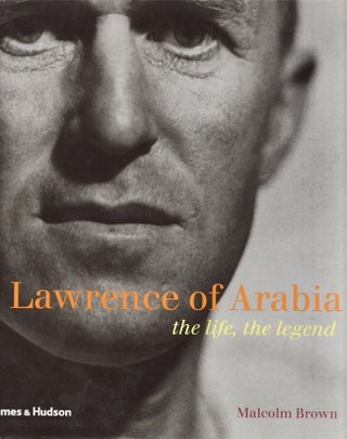 Item #19197 Lawrence of Arabia: The Life, the Legend. Malcolm Brown