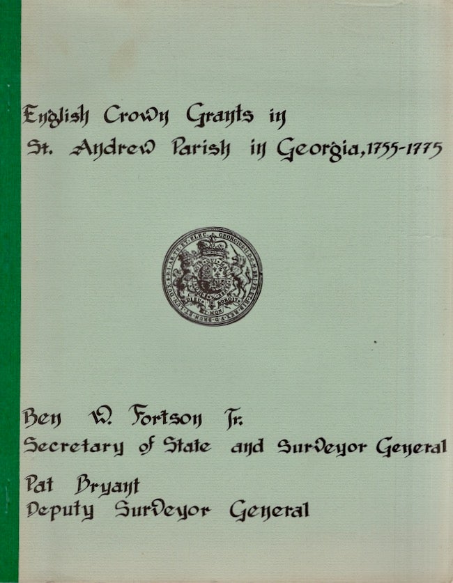Item #19219 English Crown Grants in St. Andrew Parish in Georgia 1755-1775. Pat Bryant, Surveyor General Department State of Georgia.