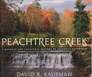 Item #19225 Peachtree Creek: A Natural and Unnatural History of Atlanta's Watershed. David R....