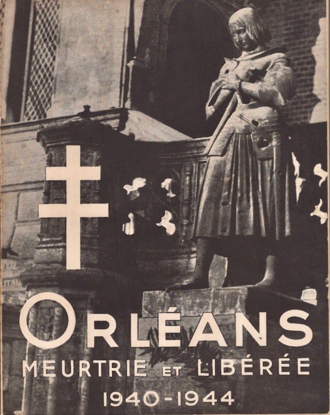 Item #19319 Orlèans: Meurtrie Et Libèrèe. Roger Lemesle, Roger Secrètain, Textes de, Prèface de.