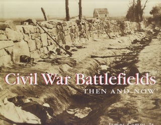 Item #19344 Civil War Battlefields: Then and Now. James Jr Campi