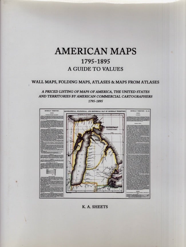 Item #19352 American Maps 1795-1895: A Guide to Values. K. A. Sheets.