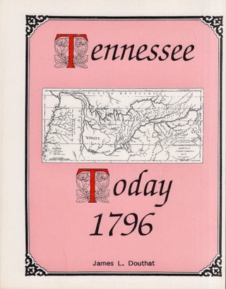 Item #19364 Tennessee Today 1796: A Calendar of Events for the year 1796. James L. Douthat