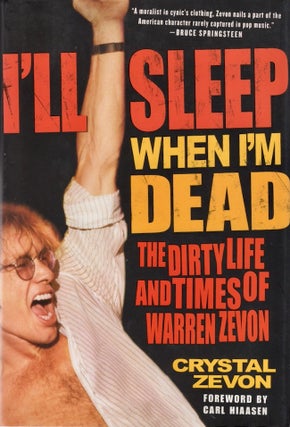 Item #19494 I'll Sleep When I'm Dead: The Dirty Life and Times of Warren Zevon. Crystal Zevon