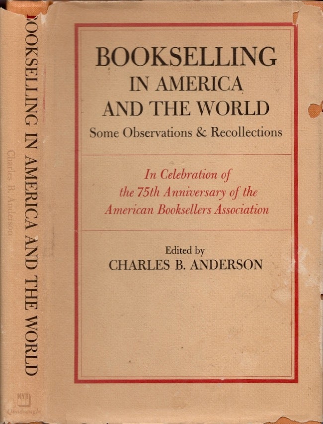 Item #19517 Bookselling in America and the World: Some Observations & Recollections: In Celebration of the 75th Anniversary of the American Booksellers Association. Charles B. Anderson.