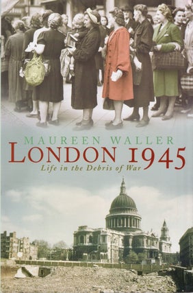 Item #19527 London 1945: Life In The Debris Of War. Maureen Waller