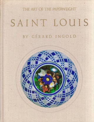Item #19792 The Art of the Paperweight: Saint Louis. Gerard Ingold