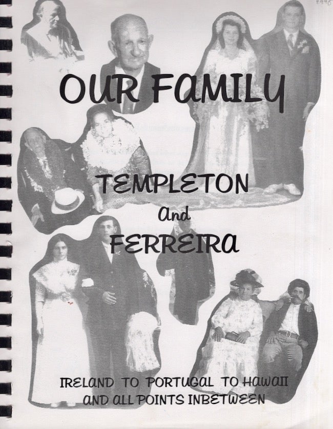 Item #19894 Family Templeton and Ferreira: Ireland to Portugal to Hawaii and all Points In between. Betty Ramos.