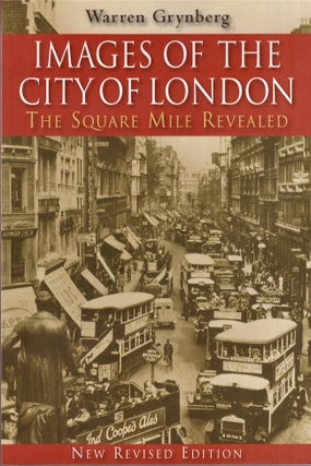Item #19908 Images of the City of London The Square Mile Revealed. Warren Grynberg