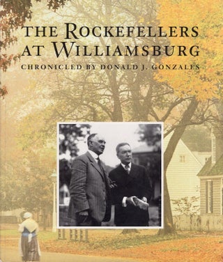 Item #20049 The Rockefellers at Williamsburg. Donald J. Gonzales, chronicled by