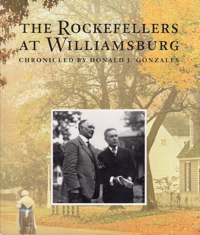 Item #20049 The Rockefellers at Williamsburg. Donald J. Gonzales, chronicled by.