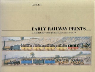 Item #20051 Early Railway Prints: A Social History of the Railways from 1825 to 1850. Gareth Rees