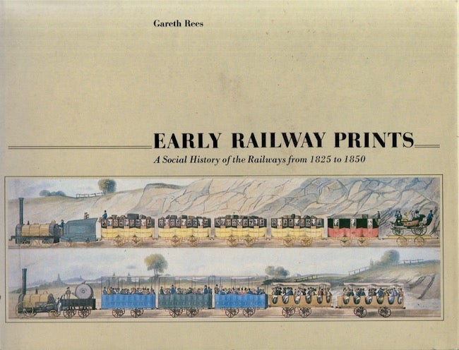 Item #20051 Early Railway Prints: A Social History of the Railways from 1825 to 1850. Gareth Rees.