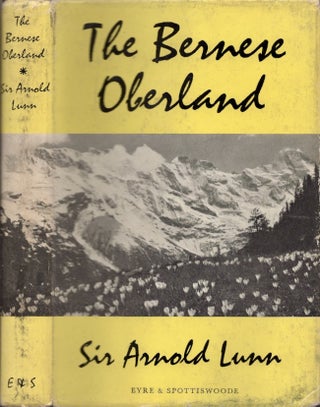 Item #20061 The Bernese Oberland. Sir Arnold Lunn