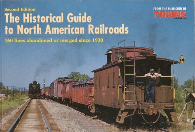 Item #20077 The Historical Guide to North American Railroads. Kalmbach Publishing Co.