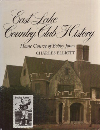 Item #20177 East Lake Country Club History: Home Course of Bobby Jones. Charles Newton Elliott
