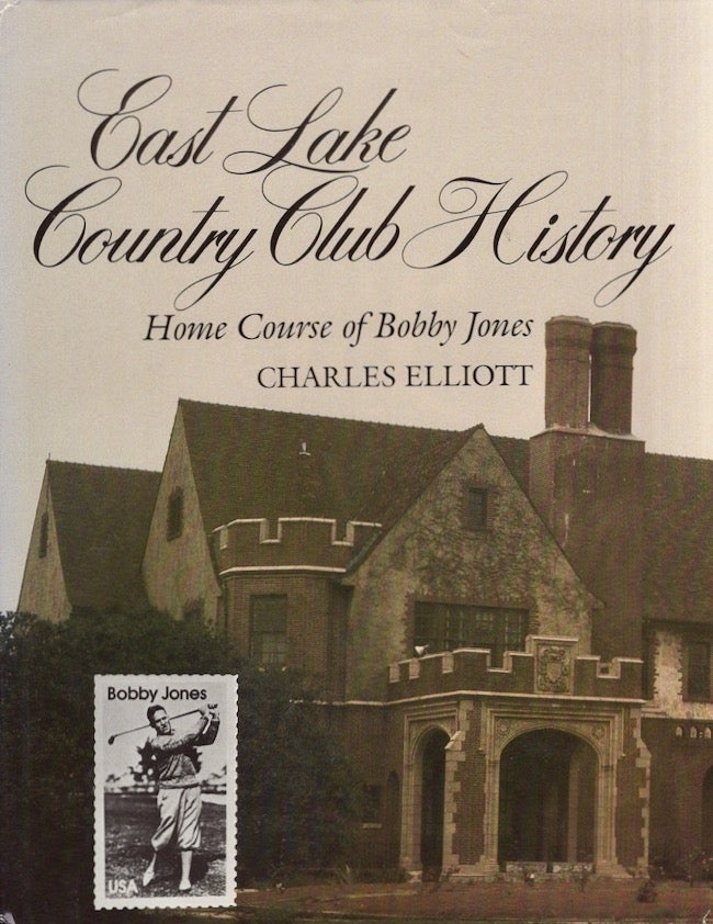 Item #20177 East Lake Country Club History: Home Course of Bobby Jones. Charles Newton Elliott.