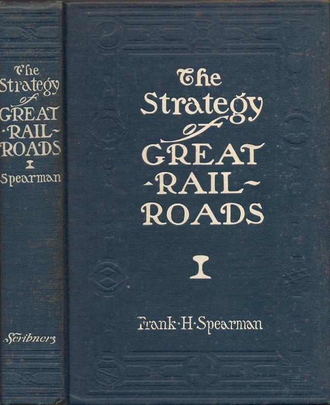 Item #20200 The Strategy of Great Railroads. Frank H. Spearman.