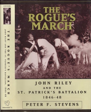 Item #20324 The Rogue's March: John Riley and the St. Patrick's Battalion. Peter F. Stevens