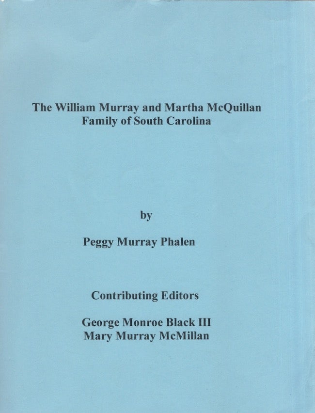 Item #20354 The William Murray and Martha McQuillan Family of South Carolina. Peggy Murray Phalen, George Monroe III Black, Mary Murray McMillan, contributing.