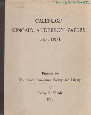Item #20357 Calendar Kincaid-Anderson Papers 1767-1900. Prepared for The South Caroliniana...