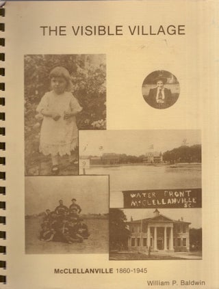 Item #20358 The Visible Village McClellanville 1860-1945. William P. Baldwin