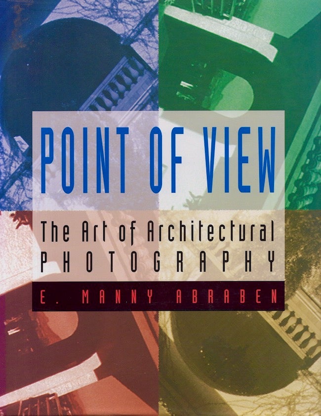Item #20459 Point of View the art of architectural photography. editing, research assistant, E. Manny Abraben, Ora E. Rundell, Phyllis Gold Josloff, graphics.