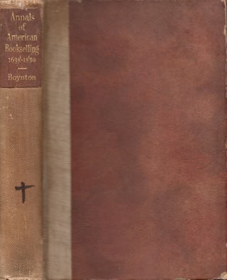 Item #20498 Annals of American Bookselling 1638-1850. Henry Walcott Boynton