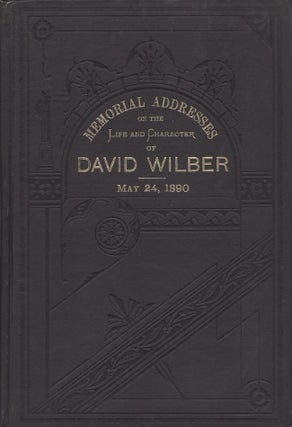 Item #20746 Memorial Addresses on the Life and Character of David Wilber (A Representative From...
