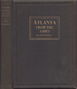 Item #20749 Atlanta From the Ashes. Ivan Allen