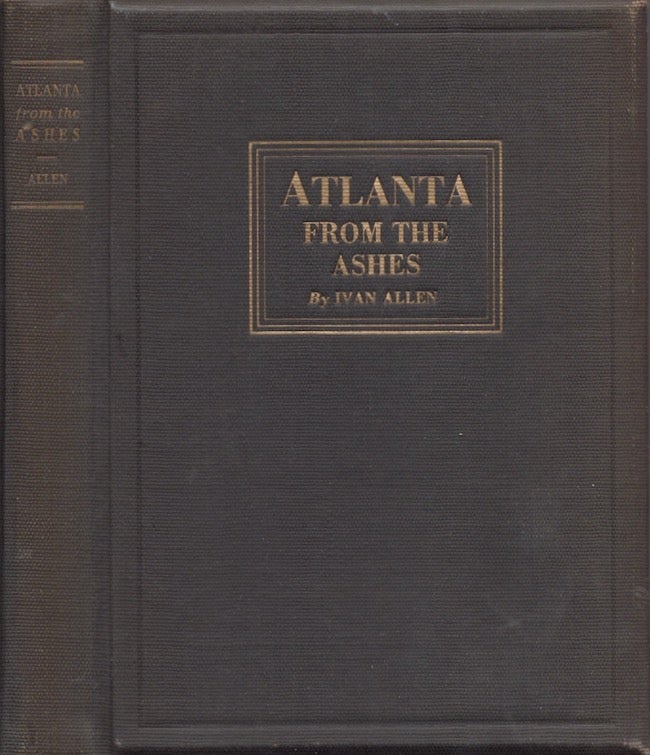 Item #20749 Atlanta From the Ashes. Ivan Allen.