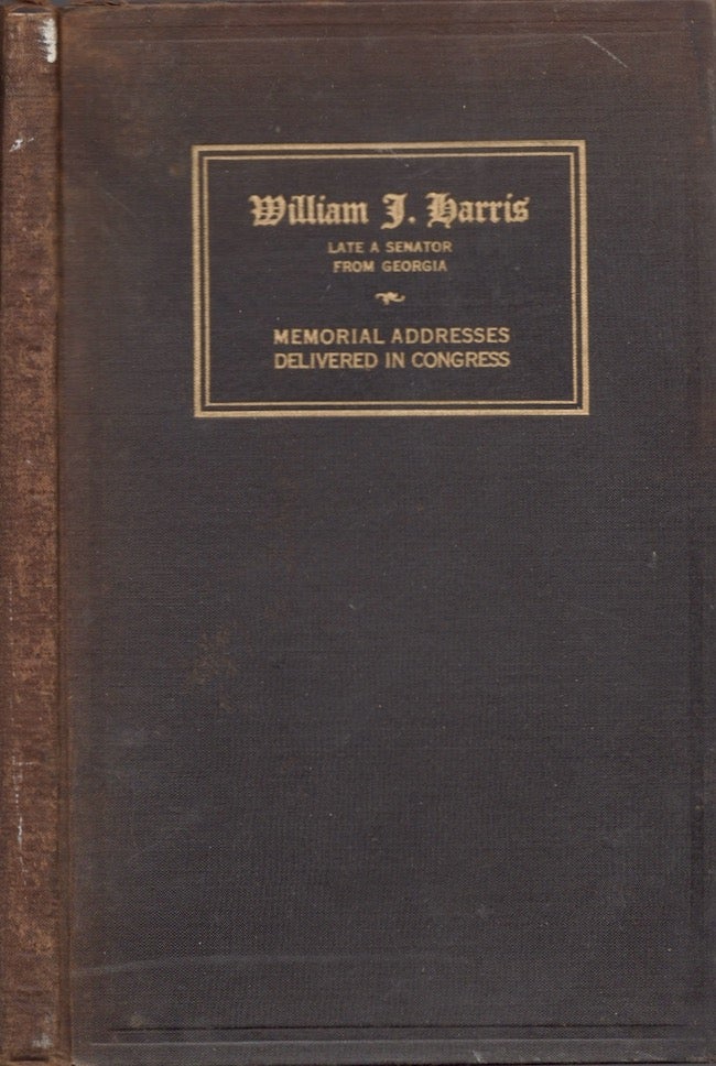 Item #20757 Memorial Services Held in the House of Representatives of the United States, Together With Remarks Presented in Eulogy of William J. Harris Late A Senator From Georgia. United States Congress.