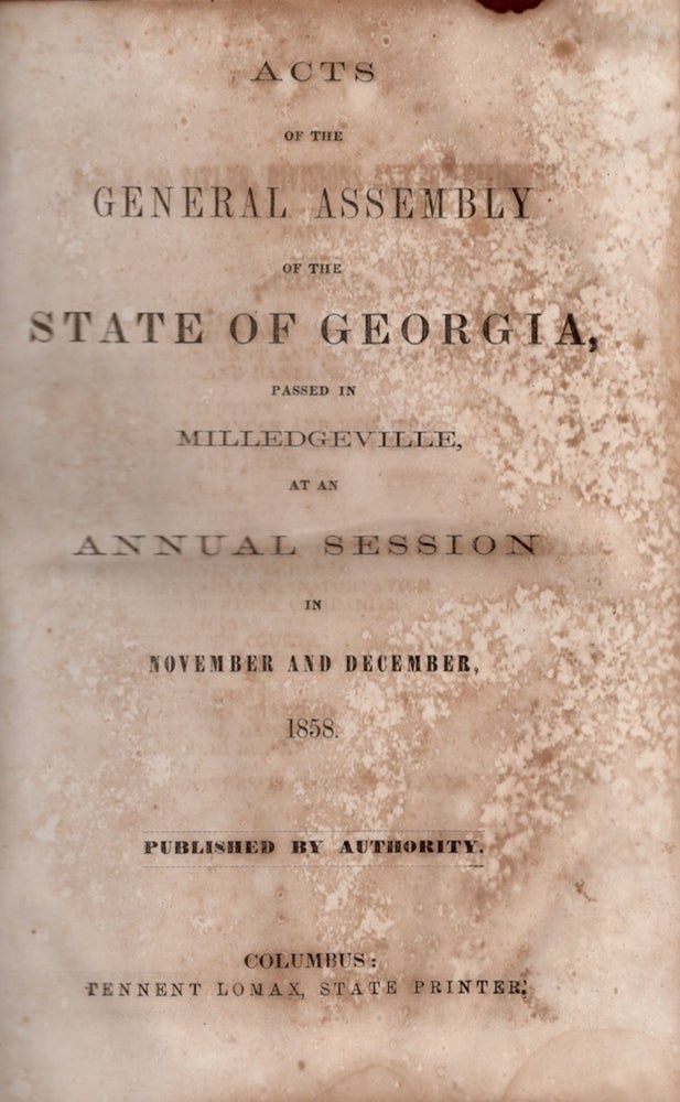 Item #20759 Acts of the General Assembly of the State of Georgia, Passed in Milledgeville, At An Annual Session, In November and December, 1858. State of Georgia.