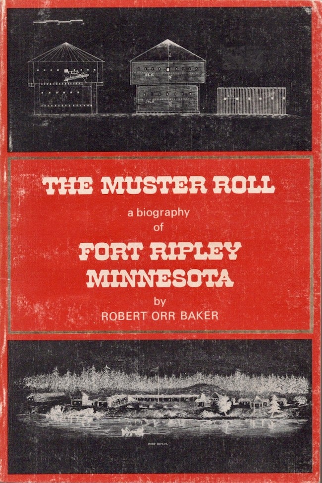Item #20781 The Muster Roll a biography of Fort Ripley Minnesota. Robert Orr Baker.