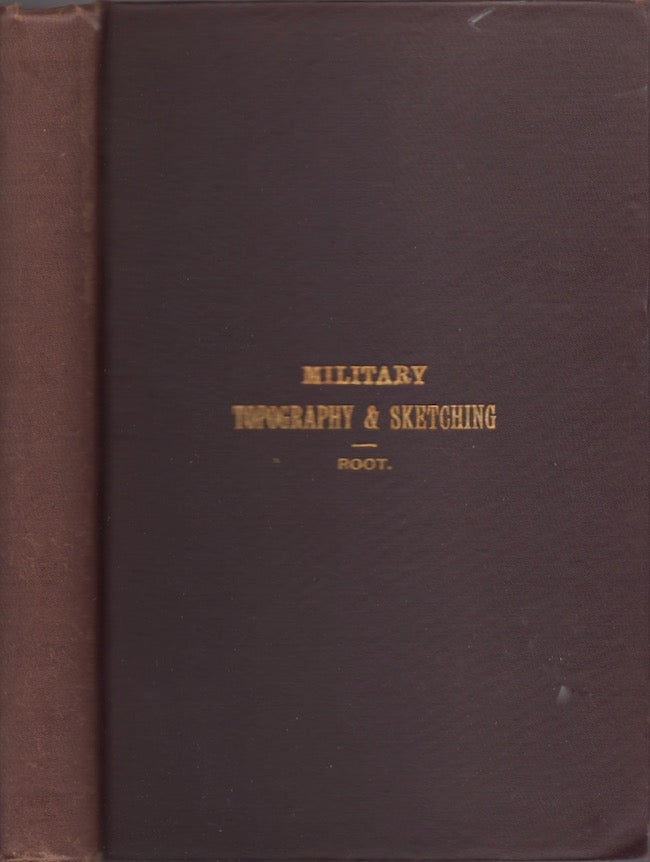 Item #20929 Military Topography and Sketching. Prepared for Use in the Department of Engineering, United States Infantry and Cavalry School. Fort Leavenworth, Kansas. Edwin A. Root, First Lieutenant 19th Infantry.