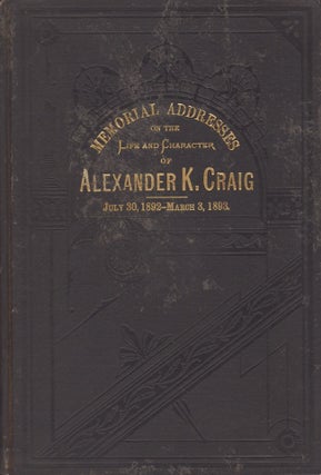 Item #21108 Memorial Addresses on the Life and Character of Alexander K. Craig, A Representative...