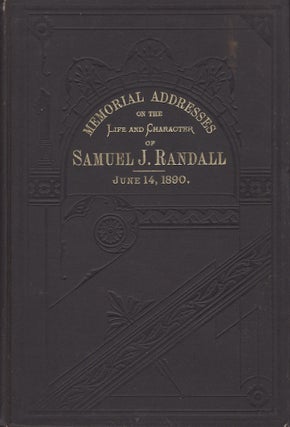 Item #21109 Memorial Addresses on the Life and Character of Samuel J. Randall, A Representative...
