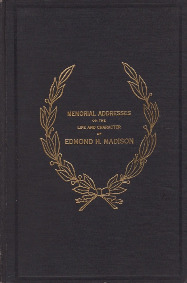 Item #21111 Edmond H. Madison (Late a Representative from Kansas) Memorial Addresses Delivered in the House of Representatives and the Senate of the United States Sixty-Second Congress. United States Congress.