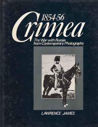 Item #21154 Crimea 1854-56: The War With Russia from Contemporary Photographs. Lawrence James