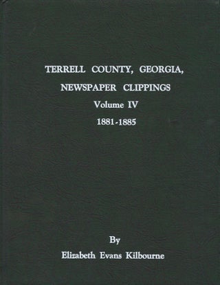 Item #21228 Terrell County, Georgia: Newspaper Clippings: Volume IV: 1881-1885. Elizabeth Evans...