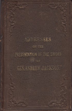 Item #21252 Addresses on the Presentation of the Sword of Gen. Andrew Jackson to the Congress of...