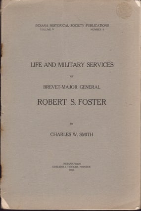 Item #21297 Life and Military Services of Brevet-Major General Robert S. Foster. Charles W. Smith