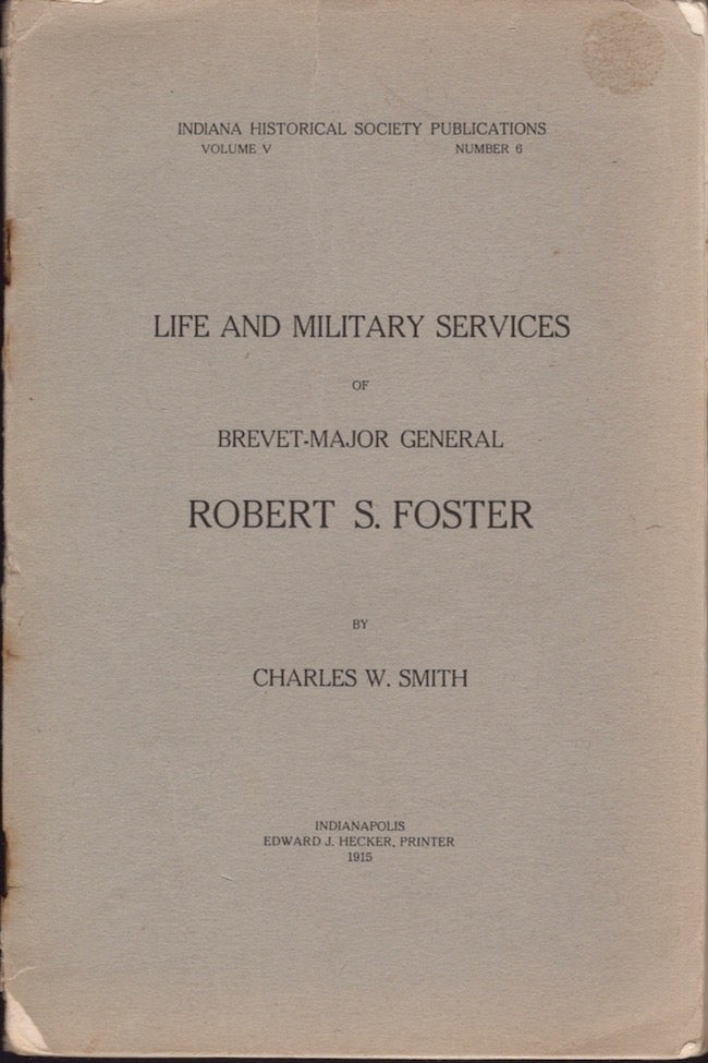 Item #21297 Life and Military Services of Brevet-Major General Robert S. Foster. Charles W. Smith.