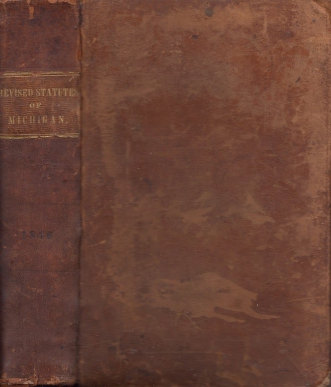 Item #21443 The Revised Statutes of the State of Michigan, Passed and Approved May 18, 1846. State of Michigan.