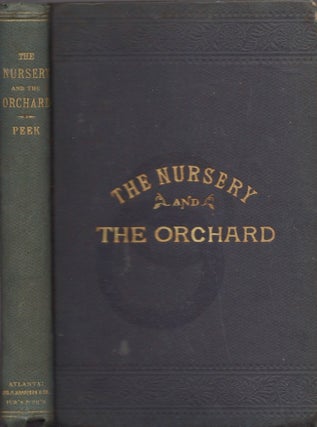 Item #21497 The Nursery and the Orchard A Practical Treatise on Fruit Culture. S. W. Peek,...