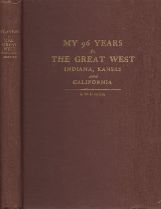Item #21498 My 96 Years in The Great West Indiana Kansas and California. G. W. E. Griffith.