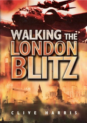Item #21711 Walking the London Blitz. Clive Harris